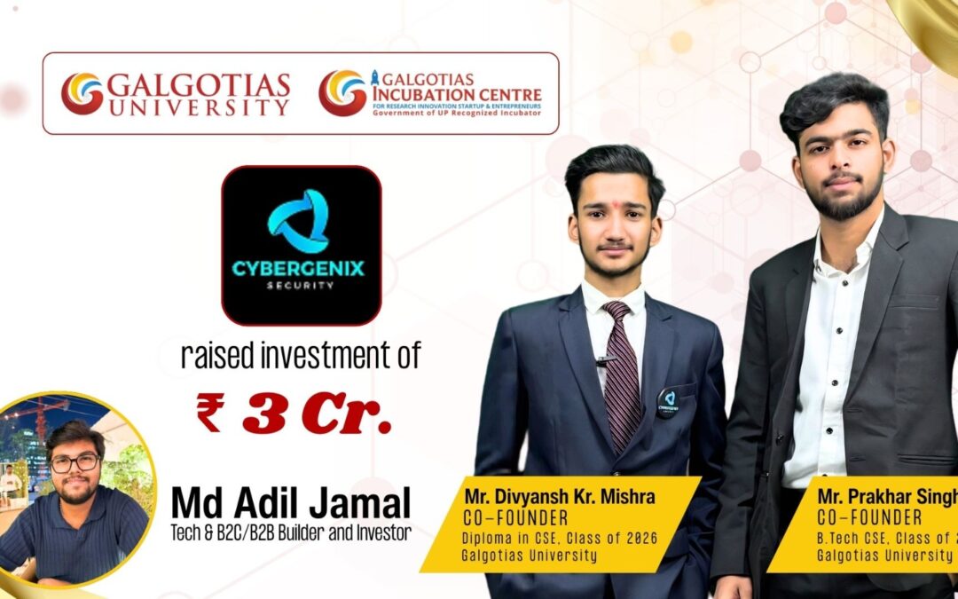 INR 3 Crore Funding Grabbed by Galgotias University Student-Led Startup Cybergenix Security Pvt Ltd